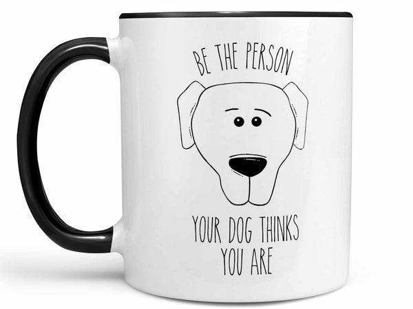 Be the Person Dog Coffee Mug,Coffee Mugs Never Lie,Coffee Mug