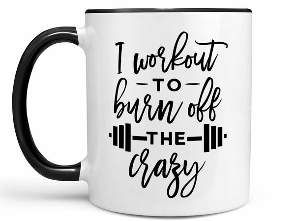 Burn Off the Crazy Coffee Mug,Coffee Mugs Never Lie,Coffee Mug