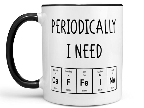 Periodically I Need Coffee Mug,Coffee Mugs Never Lie,Coffee Mug