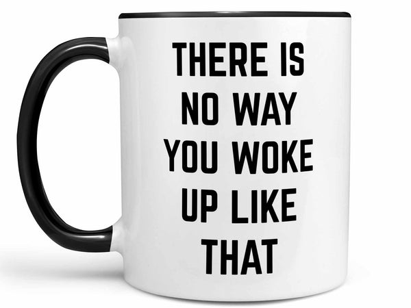 There is No Way Coffee Mug,Coffee Mugs Never Lie,Coffee Mug