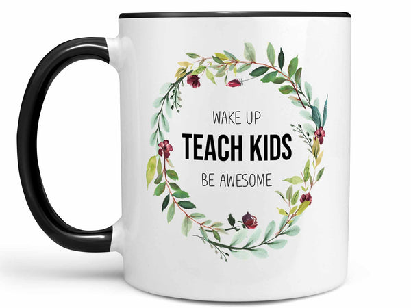 Wake Up Teach Be Awesome Coffee Mug,Coffee Mugs Never Lie,Coffee Mug
