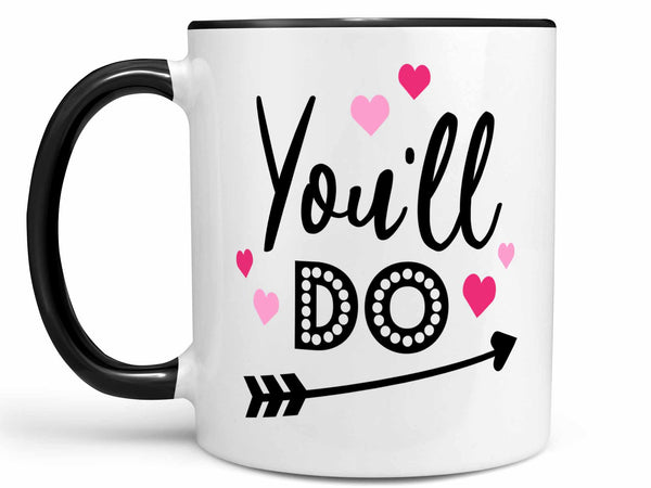 You'll Do Valentine's Coffee Mug,Coffee Mugs Never Lie,Coffee Mug