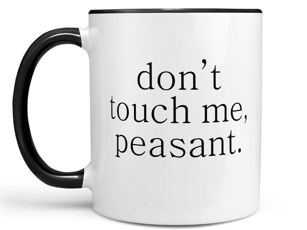 Don't Touch Me Peasant Coffee Mug,Coffee Mugs Never Lie,Coffee Mug