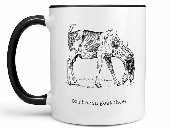 Don't Even Goat There Coffee Mug,Coffee Mugs Never Lie,Coffee Mug