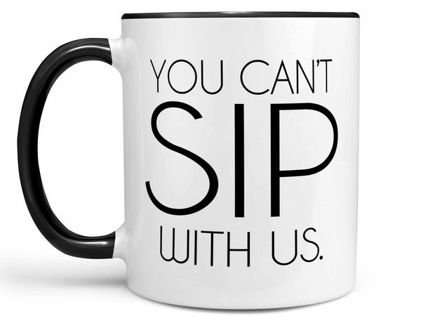 You Can't Sip With Us Coffee Mug,Coffee Mugs Never Lie,Coffee Mug
