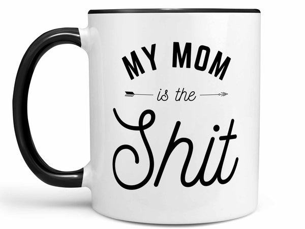 My Mom is the Shit Coffee Mug,Coffee Mugs Never Lie,Coffee Mug
