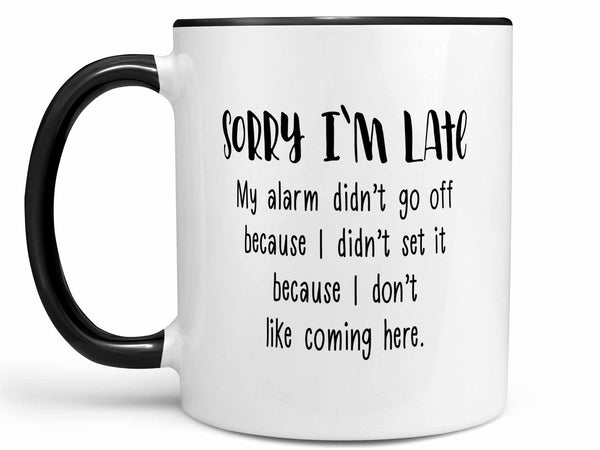 Sorry I'm Late Coffee Mug,Coffee Mugs Never Lie,Coffee Mug