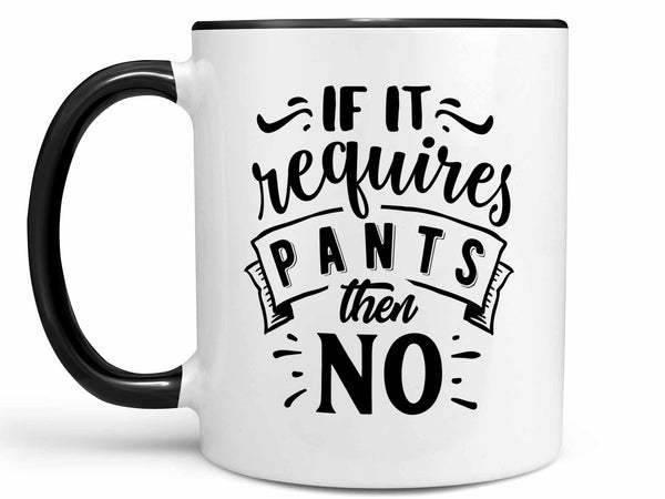 If It Requires Pants Coffee Mug