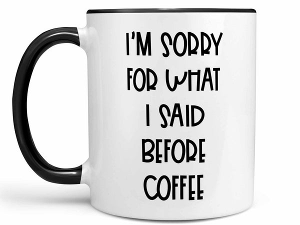Sorry For What I Said Coffee Mug,Coffee Mugs Never Lie,Coffee Mug