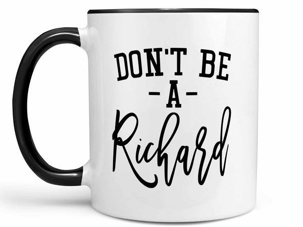 Don't Be a Richard Coffee Mug,Coffee Mugs Never Lie,Coffee Mug