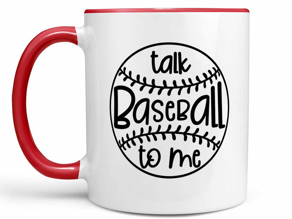 Talk Baseball to Me Coffee Mug