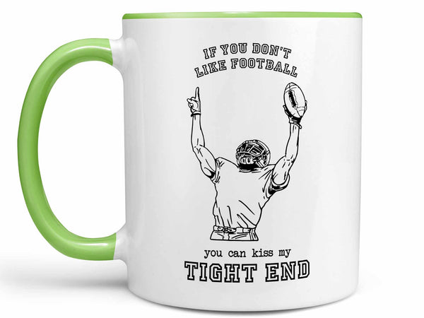 Kiss My Tight End Coffee Mug,Coffee Mugs Never Lie,Coffee Mug