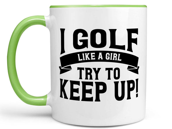 Golf Like a Girl Coffee Mug,Coffee Mugs Never Lie,Coffee Mug