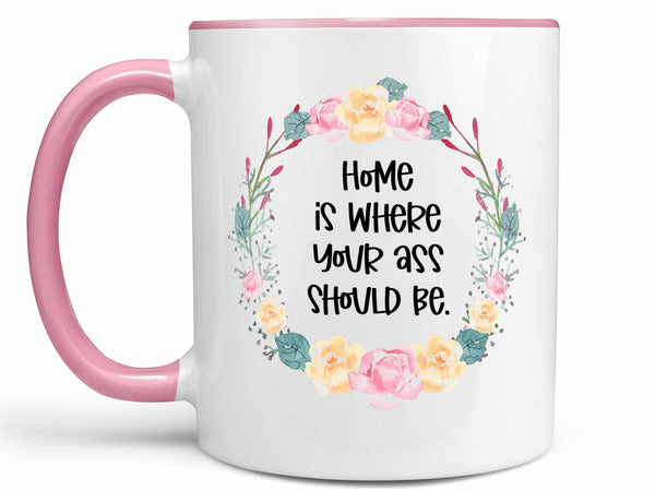 Where Your Ass Should Be Coffee Mug