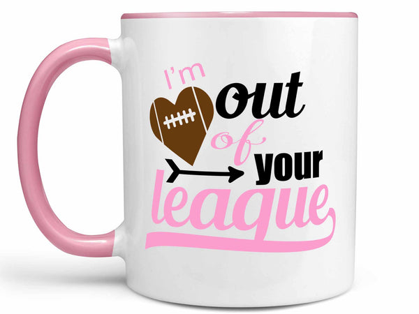 Out of Your League Football Coffee Mug,Coffee Mugs Never Lie,Coffee Mug