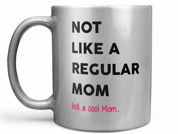 Not Like a Regular Mom Coffee Mug