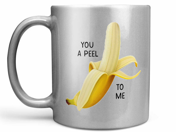 You A Peel Banana Coffee Mug,Coffee Mugs Never Lie,Coffee Mug