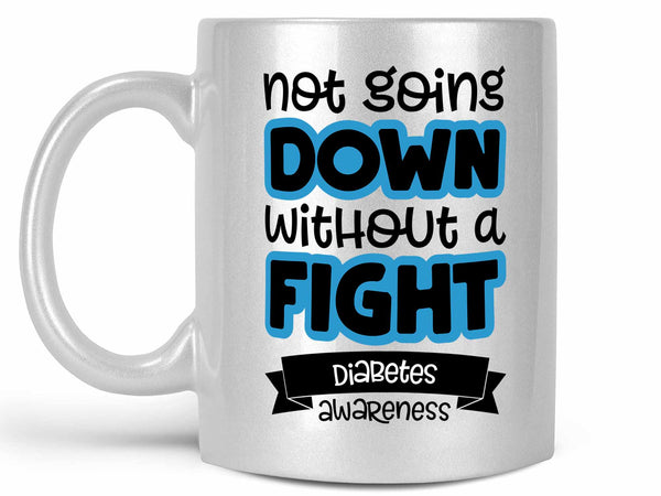 Not Going Down Diabetes Coffee Mug,Coffee Mugs Never Lie,Coffee Mug