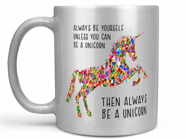 Always Be a Unicorn Coffee Mug,Coffee Mugs Never Lie,Coffee Mug