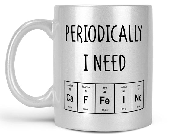 Periodically I Need Coffee Mug,Coffee Mugs Never Lie,Coffee Mug