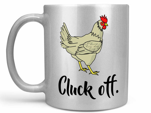 Cluck Off Chicken Coffee Mug,Coffee Mugs Never Lie,Coffee Mug