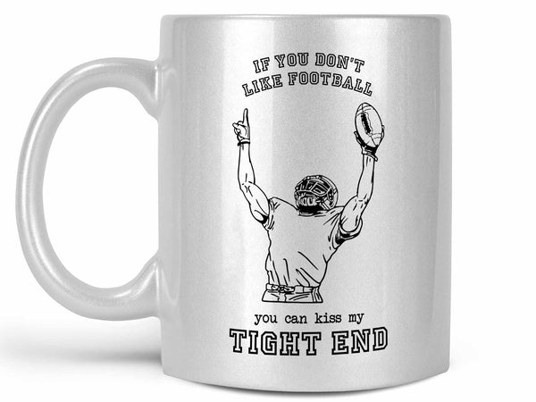 Kiss My Tight End Coffee Mug,Coffee Mugs Never Lie,Coffee Mug