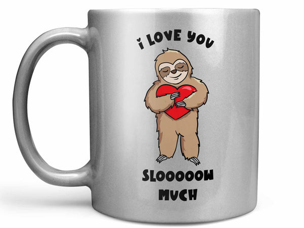 I Love You Slow Much Coffee Mug,Coffee Mugs Never Lie,Coffee Mug
