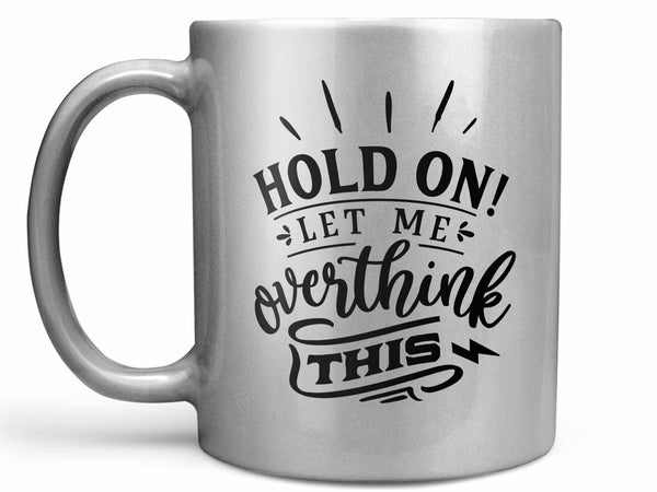 Let Me Overthink This Coffee Mug