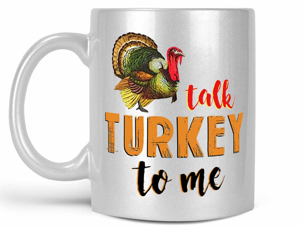 Talk Turkey to Me Coffee Mug,Coffee Mugs Never Lie,Coffee Mug