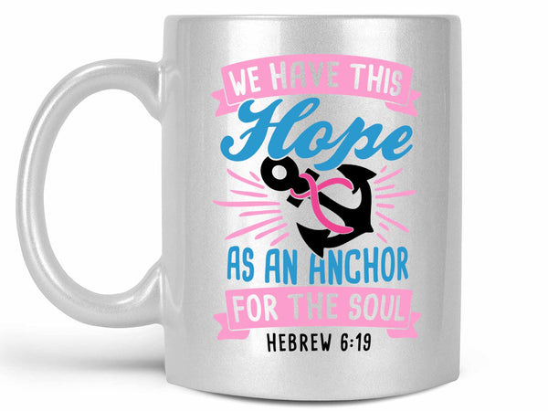We Have This Hope Coffee Mug,Coffee Mugs Never Lie,Coffee Mug