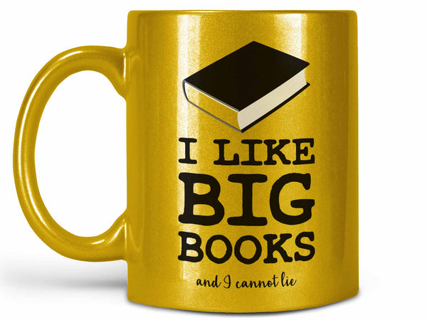 I Like Big Books Coffee Mug,Coffee Mugs Never Lie,Coffee Mug