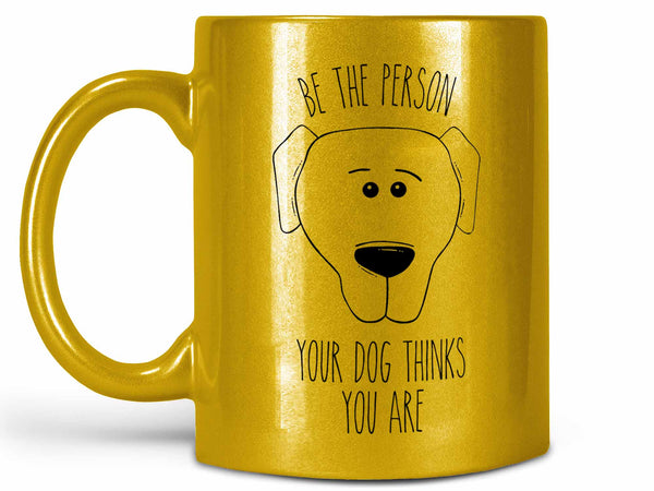 Be the Person Dog Coffee Mug,Coffee Mugs Never Lie,Coffee Mug