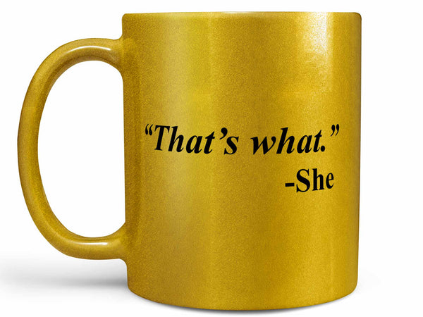 That's What She Said Coffee Mug,Coffee Mugs Never Lie,Coffee Mug