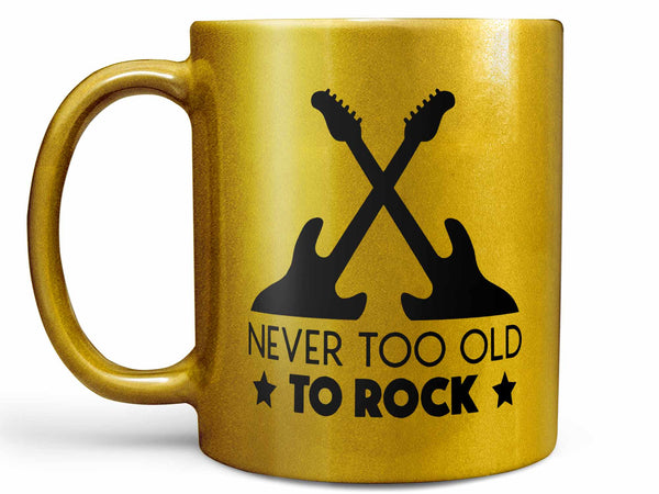 Never Too Old to Rock Coffee Mug