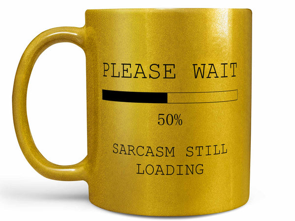 Sarcasm Still Loading Coffee Mug,Coffee Mugs Never Lie,Coffee Mug