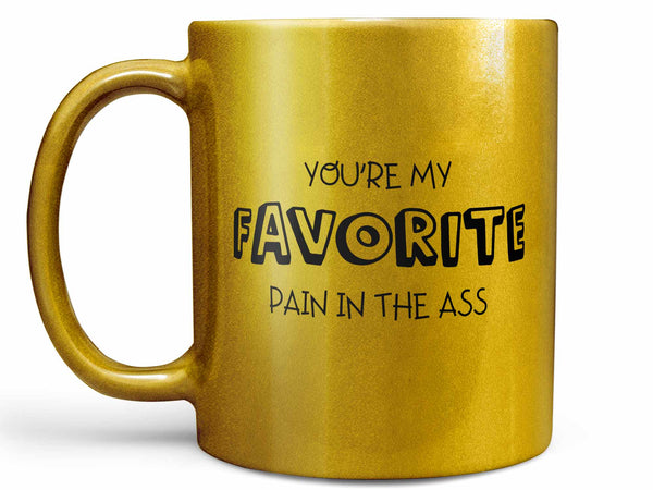 You're My Favorite Pain Coffee Mug,Coffee Mugs Never Lie,Coffee Mug