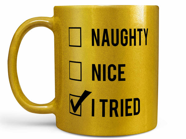 Naughty Nice I Tried Coffee Mug,Coffee Mugs Never Lie,Coffee Mug