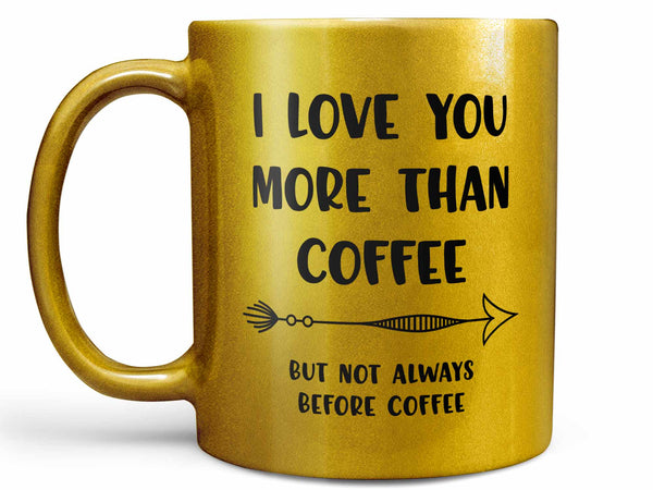 I Love You More than Coffee Mug