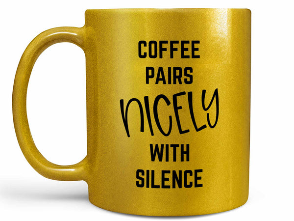 Coffee Pairs Nicely Coffee Mug,Coffee Mugs Never Lie,Coffee Mug