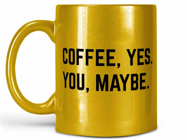 Coffee Yes You Maybe Coffee Mug,Coffee Mugs Never Lie,Coffee Mug