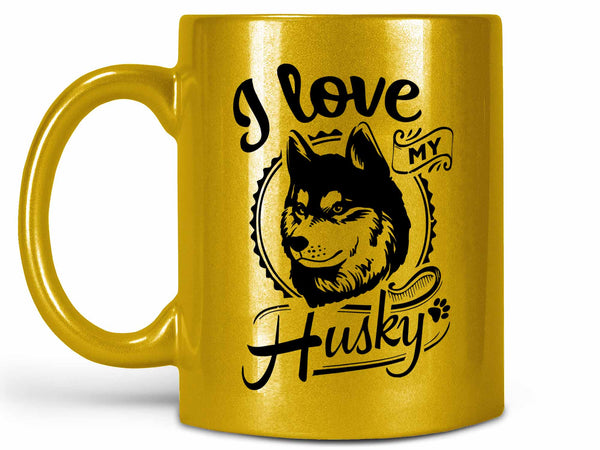 I Love My Husky Coffee Mug,Coffee Mugs Never Lie,Coffee Mug