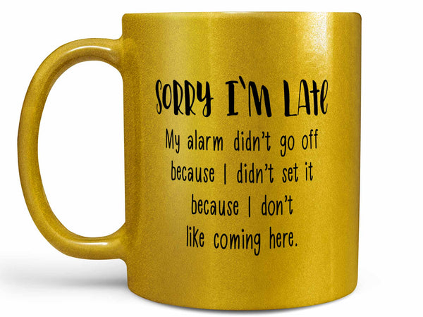 Sorry I'm Late Coffee Mug,Coffee Mugs Never Lie,Coffee Mug