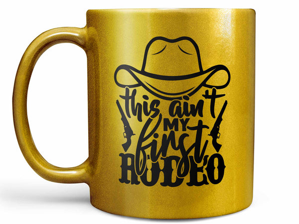 Ain't My First Rodeo Coffee Mug