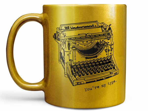You're My Type Coffee Mug