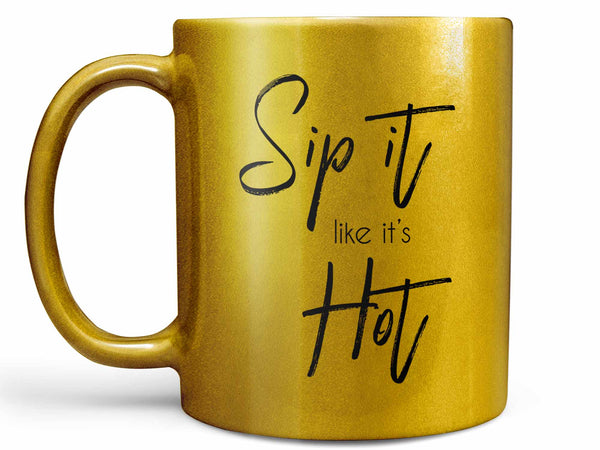 Sip it Like it's Hot Coffee Mug