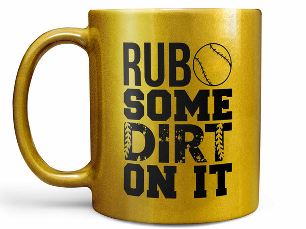 Rub Some Dirt On It Coffee Mug