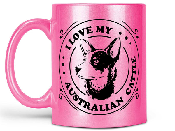 I Love My Australian Cattle Coffee Mug,Coffee Mugs Never Lie,Coffee Mug