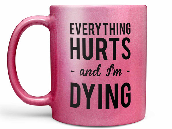 Everything Hurts Coffee Mug,Coffee Mugs Never Lie,