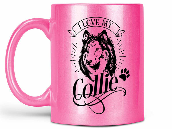 I Love My Collie Coffee Mug,Coffee Mugs Never Lie,Coffee Mug