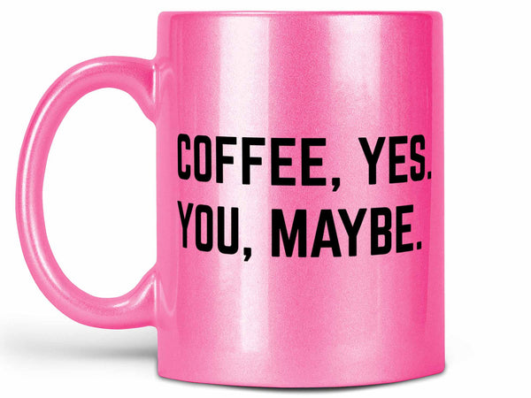 Coffee Yes You Maybe Coffee Mug,Coffee Mugs Never Lie,Coffee Mug